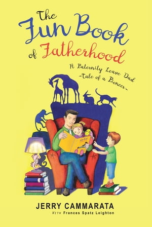 The Fun Book of Fatherhood A Paternity Leave Dad- Tale of a Pioneer