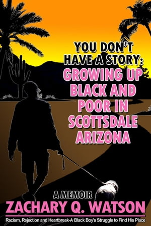 ŷKoboŻҽҥȥ㤨You Don't Have a Story: Growing Up Black and Poor in Scottsdale, ArizonaŻҽҡ[ Zachary Q. Watson ]פβǤʤ150ߤˤʤޤ