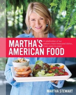 Martha's American Food A Celebration of Our Nation's Most Treasured Dishes, from Coast to Coast : A Cookbook【電子書籍】[ Martha Stewart ]