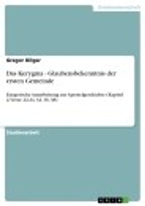 Das Kerygma - Glaubensbekenntnis der ersten Gemeinde Exegetische Ausarbeitung zur Apostelgeschichte (Kapitel 2, Verse 22-24, 32, 36, 38)