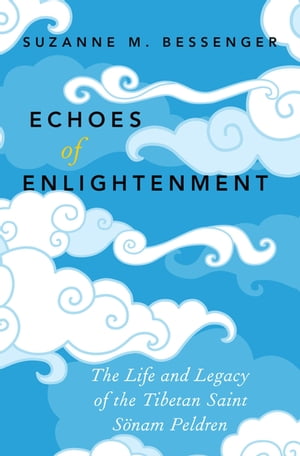 Echoes of Enlightenment The Life and Legacy of the Tibetan Saint Sonam PeldrenŻҽҡ[ Suzanne M. Bessenger ]