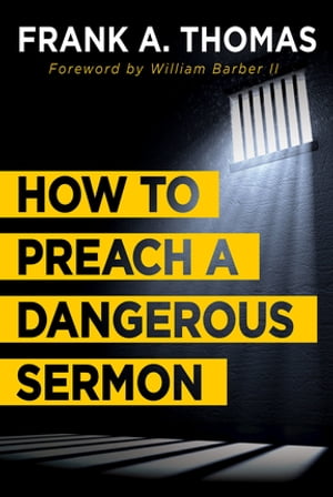 How to Preach a Dangerous Sermon【電子書籍】[ Frank A. Thomas ]