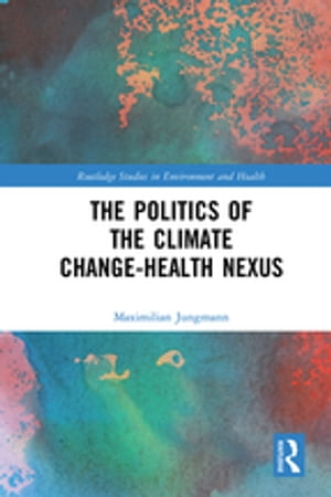 The Politics of the Climate Change-Health Nexus