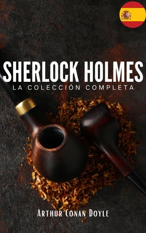 Sherlock Holmes: La colección completa (Clásicos de la literatura)