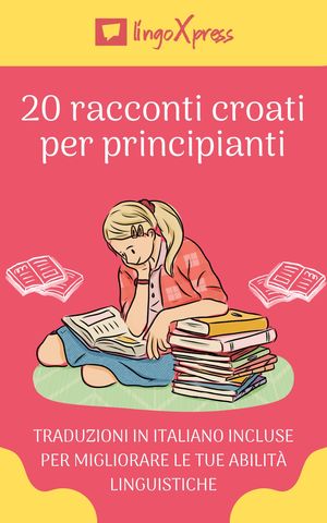 20 racconti croati per principianti Traduzioni in italiano incluse per migliorare le tue abilit? linguistiche