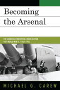 Becoming the Arsenal The American Industrial Mobilization for World War II, 1938...