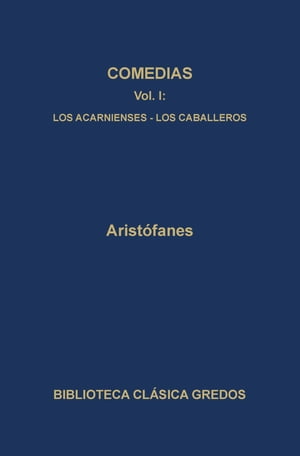 Comedias I. Los acarnienses. Los caballeros.