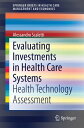 Evaluating Investments in Health Care Systems Health Technology Assessment【電子書籍】 Alessandro Scaletti