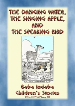 THE DANCING WATER, THE SINGING APPLE, AND THE SPEAKING BIRD - A Children’s Story