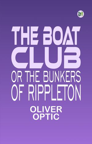 ŷKoboŻҽҥȥ㤨The Boat Club or The Bunkers of RippletonŻҽҡ[ Oliver Optic ]פβǤʤ158ߤˤʤޤ