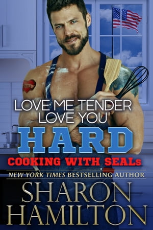 Love Me Tender, Love You Hard Cooking With SEALs【電子書籍】[ Sharon Hamilton ]