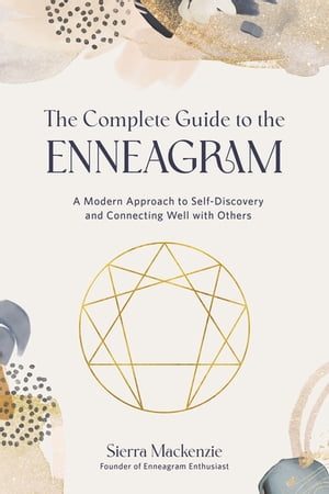 The Complete Guide to the Enneagram A Modern Approach to Self-Discovery and Connecting Well with Others【電子書籍】[ Sierra Mackenzie ]