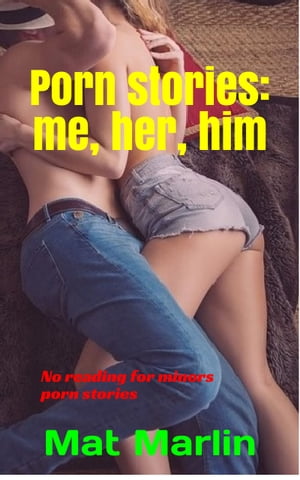 Porn stories: me, her, him