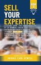 How To Sell Your Expertise Lessons from The Inspiring Life of 20-Women, Their Entrepreneurship Success Journey, HOW THEY Successfully Challenge The Status Quo in Their Pursuit of Happiness and Financial Freedom【電子書籍】 ABIGAIL EARL SEWELL