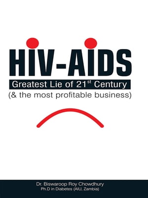 HIV-AIDS: Greatest Lie of 21 Century and the most profitable business
