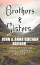 Brothers Sisters - John Anna Buchan Edition (Collection of Their Greatest Works) Spy Thrillers, Historical Novels Romance Novels (With Biographies and Memoirs)【電子書籍】 John Buchan