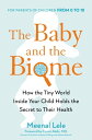 The Baby and the Biome How the Tiny World Inside Your Child Holds the Secret to ...