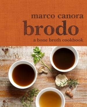Brodo A Bone Broth Cookbook【電子書籍】 Marco Canora