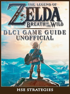 ŷKoboŻҽҥȥ㤨The Legend of Zelda Breath of The Wild DLC 1 Game Guide UnofficialŻҽҡ[ Hse Strategies ]פβǤʤ650ߤˤʤޤ