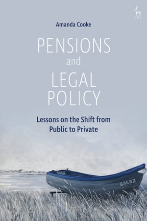 Pensions and Legal Policy Lessons on the Shift from Public to PrivateŻҽҡ[ Dr Amanda Cooke ]