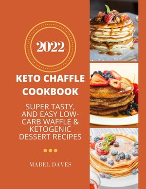 Keto Chaffle Cookbook 2022: Super Tasty, and Eas