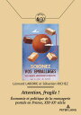 Attention, fragile ! Economie et politique de la messagerie postale en France, X...