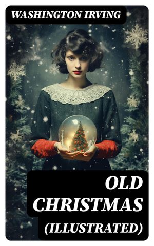ŷKoboŻҽҥȥ㤨OLD CHRISTMAS (Illustrated Warm-Hearted Tales of Christmas Festivities & CelebrationsŻҽҡ[ Washington Irving ]פβǤʤ150ߤˤʤޤ
