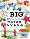 The Big Book of Watercolor The Must-Have Guide to Painting【電子書籍】 Mallery Jane