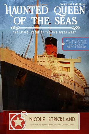 The Haunted Queen of the Seas: The Living Legend of the RMS Queen Mary