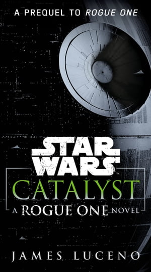 Catalyst (Star Wars) A Rogue One Novel【電子書籍】 James Luceno
