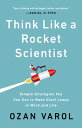 Think Like a Rocket Scientist Simple Strategies You Can Use to Make Giant Leaps in Work and Life【電子書籍】 Ozan Varol