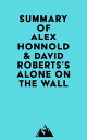 Summary of Alex Honnold David Roberts 039 s Alone on the Wall【電子書籍】 Everest Media