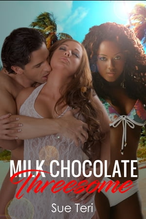 Milk Chocolate Threesome【電子書籍】[ Sue 