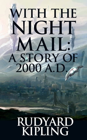 With the Night Mail: A Story of 2000 A.D.Żҽҡ[ Rudyard Kipling ]