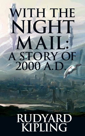ŷKoboŻҽҥȥ㤨With the Night Mail: A Story of 2000 A.D.Żҽҡ[ Rudyard Kipling ]פβǤʤ80ߤˤʤޤ