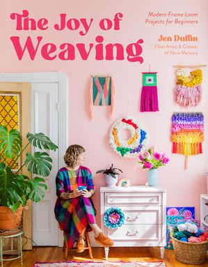 The Joy of Weaving Modern Frame Loom Projects for Beginners【電子書籍】[ Jen Duffin ]