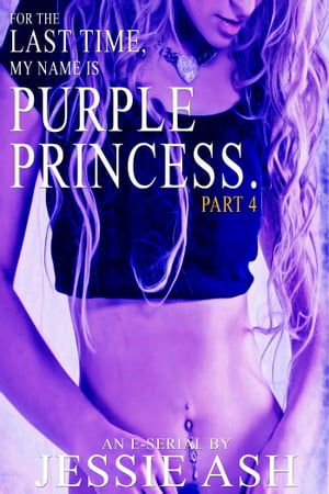 For The Last Time, My Name Is Purple Princess. Part 4Żҽҡ[ Jessie Ash ]