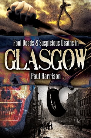 Foul Deeds & Suspicious Deaths in Glasgow