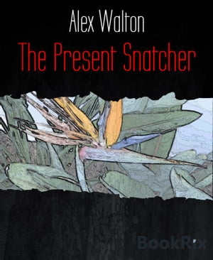 The Present SnatcherŻҽҡ[ Alex Walton ]