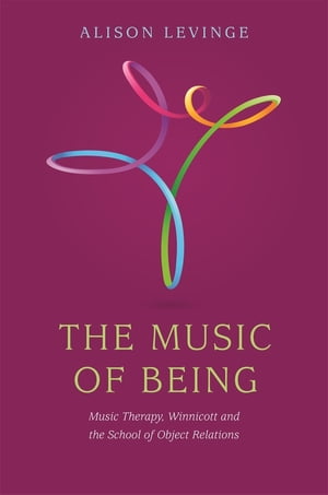 The Music of Being Music Therapy, Winnicott and the School of Object Relations【電子書籍】[ Alison Levinge ]
