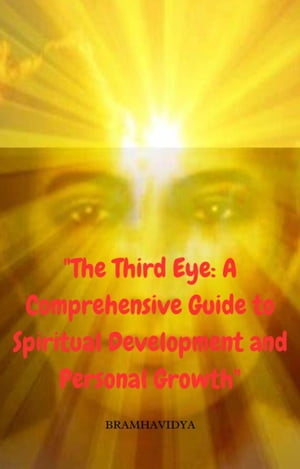 "The Third Eye: A Comprehensive Guide to Spiritual Development and Personal Growth"