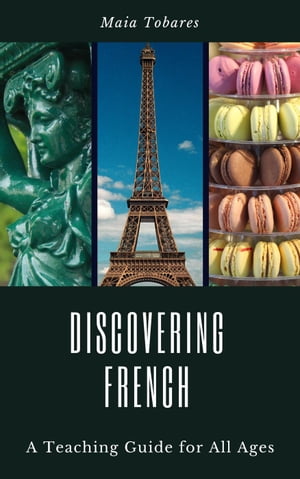 Discovering French: A Teaching Guide for All AgesŻҽҡ[ Maia Tobares ]