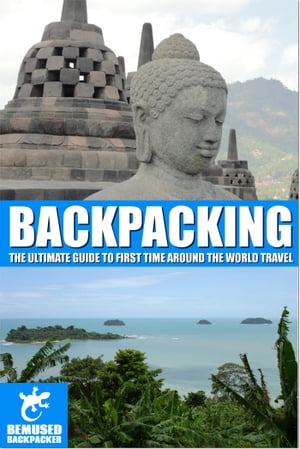 Backpacking: the ultimate guide to first time around the world travel【電子書籍】[ Michael Huxley ]