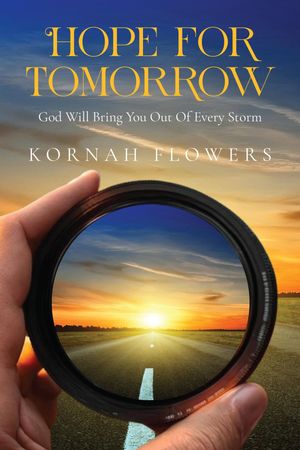 Hope for Tomorrow God Will Bring You Out Of Every Storm【電子書籍】[ Kornah Flowers ]
