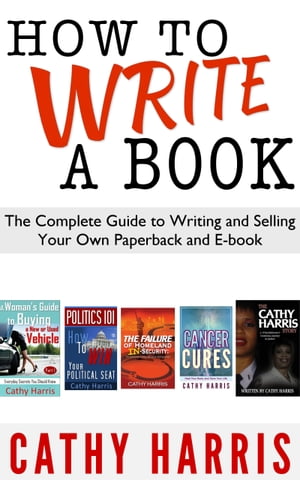 How To Write A Book: The Complete Guide to Writing and Selling Your Own Paperback or E-book