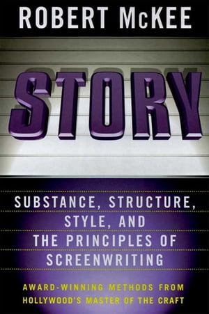 Story Style, Structure, Substance, and the Principles of Screenwriting【電子書籍】[ Robert McKee ]