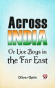 ŷKoboŻҽҥȥ㤨Across India Or Live Boys In The Far EastŻҽҡ[ Oliver Optic ]פβǤʤ132ߤˤʤޤ