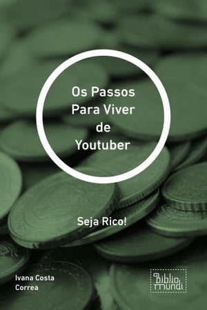 Os Passos Para Viver de Youtuber Seja Rico!【電子書籍】[ Ivana Costa Correa ]