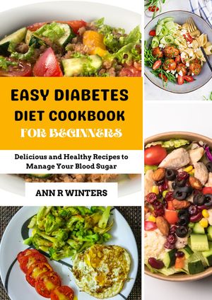 EASY DIABETES DIET COOKBOOK FOR BEGINNEERS