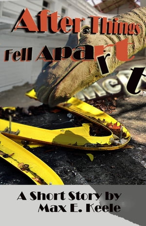 After Things Fell Apart【電子書籍】[ Max E. Keele ]